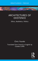 Architectures of Existence: Ethics, Aesthetics, Politics 1032464445 Book Cover