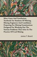 Mine Gases and Ventilation: Textbook for Students of Mining, Mining Engineers and Candidates Preparing for Mining Examinations Designed for Working ... As They Relate to the Safe and Effecien 1017408858 Book Cover