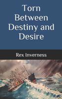 Torn Between Destiny and Desire 1543119484 Book Cover