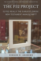 THE P52 PROJECT: Is P52 Really the Earliest Greek New Testament Manuscript? 1949586103 Book Cover