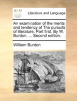 An examination of the merits and tendency of The pursuits of literature. Part first. By W. Burdon, ... Second edition. 3337203205 Book Cover