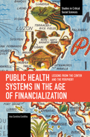 Public Health Systems in the Age of Financialization: Lessons from the Center and the Periphery (Studies in Critical Social Sciences) B0CTLRZRQ3 Book Cover