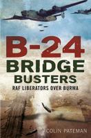 B-24 Bridge Busters: RAF Liberators Over Burma 1781555192 Book Cover