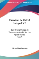 Exercices de Calcul Integral V2: Sur Divers Ordres de Transcendantes Et Sur Les Quadratures (1817) 1168150485 Book Cover