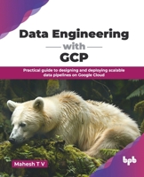 Data Engineering with GCP: Practical guide to designing and deploying scalable data pipelines on Google Cloud (English Edition) 936589817X Book Cover