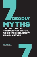 7 Deadly Myths: That Will Destroy Your Company Culture, Workforce Engagement, & Sales Growth B08NRZ96QS Book Cover