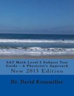 SAT Math Level 2 Subject Test Guide - A Physicist's Approach: 2013 Edition 1481257978 Book Cover