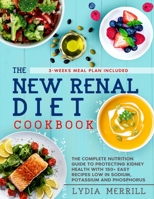 The New Renal Diet Cookbook: The Complete Nutrition Guide to Protecting Kidney Health With 150+ Easy Recipes Low in Sodium, Potassium and Phosphorus - 3 Weeks Meal Plan Included B09SFM9V6R Book Cover