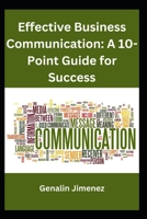 Effective Business Communication: A 10-Point Guide for Success B0CC4JS6XL Book Cover