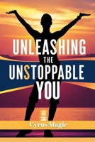 Unleashing the Unstoppable YOU: Shocking Power Moves to Master Your Mind and Shape Your Destiny B0F4PVNM29 Book Cover
