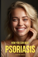 How You Can Beat Psoriasis: Quick Practical Remedies That Work B0CH2M9K6G Book Cover