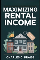 MAXIMIZING RENTAL INCOME B0FTGJ7V7Y Book Cover