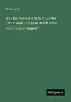 Was hat Oesterreich in Folge der Jahre 1848 und 1849 durch seine Regierung errungen? 3563654271 Book Cover