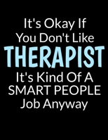 It's Okay If You Don't Like Therapist It's Kind Of A Smart People Job Anyway: Daily Planner 2020  | Gift For Applied Behavior Analyst Aba Therapist 1712337238 Book Cover