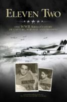 Eleven Two: One WWII Airman?s Story of Capture, Survival and Freedom 0982716141 Book Cover