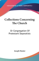 Collections Concerning The Church: Or Congregation Of Protestant Separatists 1163266027 Book Cover