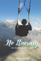 No Itinerary: An invitation to travel null Book Cover
