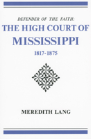 Defender of the Faith: The High Court of Mississippi, 1817-1875 1617031984 Book Cover
