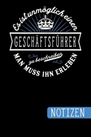 Es ist unm�glich einen Gesch�ftsf�hrer zu beschreiben - Man muss ihn erleben: Geschenk f�r Gesch�ftsf�hrer: blanko Notizbuch Journal To Do Liste - �ber 100 linierte Seiten mit viel Platz f�r Notizen - 1691113689 Book Cover
