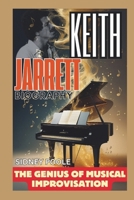 Keith Jarrett BIOGRAPHY: The Genius of Musical Improvisation B0F1YW52RM Book Cover