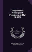 Supplemental Catalogue of Proprietors, to May 12, 1873 1359578625 Book Cover