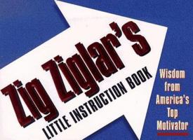 Zig Ziglar's Little Instruction Book: Inspiration and Wisdom from America's Top Motivator 1562923641 Book Cover
