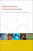 Global Governance of Hazardous Chemicals: Challenges of Multilevel Management 0262513900 Book Cover