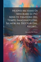 Nuovo Metodo Di Misurare Le Più Minute Frazioni Del Tempo Imaginato Dal Signor Ab. Dottor Dal Negro... 1272704521 Book Cover