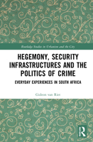 Hegemony, Security Infrastructures and the Politics of Crime: Everyday Experiences in South Africa 1032120037 Book Cover