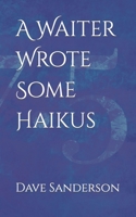 A Waiter Wrote Some Haikus B0BN7KH88D Book Cover