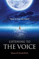 Listening to the Voice: How to Hear His Voice 1974615936 Book Cover