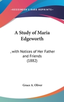A Study Of Maria Edgeworth: With Notices Of Her Father And Friends 1345597355 Book Cover