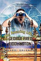 The Amazing Life of George Fred Fiddlington 1426944411 Book Cover