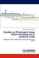 Studies on Phomopsis theae Petch Infecting tea in southern India: Biological control of Phomopsis canker disease in tea plants 3848432641 Book Cover