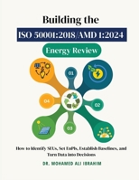 Building the ISO 50001: 2018/AMD 1:2024 Energy Review: How to Identify SEUs, Set EnPIs, Establish Baselines, and Turn Data into Decisions 3852282276 Book Cover