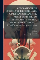 Zedezangen En Stigtelyke Liederen, &c., Op De Aangenaamste, Meest Bekende, En Bekwaamste Wyzen, Waar Agter Gevoegt Zyn De Agt Zaligheden 1178933792 Book Cover