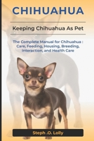 Chihuahua: The Complete Manual for Chihuahua: Care, Feeding, Housing, Breeding, Interaction, and Health Care B0DWBNJS98 Book Cover