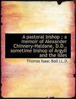 A Pastoral Bishop: A Memoir of Alexander Chinnery-Haldane, D.D 1015322344 Book Cover