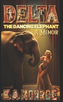 Delta the Dancing Elephant: A Memoir 1490973052 Book Cover