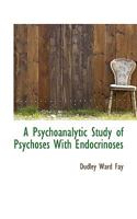 A psychoanalytic study of psychoses 0548878358 Book Cover