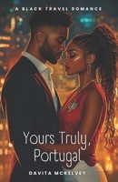 Yours Truly, Portugal: A Black Travel Romance (Black Travel Romances) B0F2ZVXX8G Book Cover