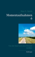 Momentaufnahmen 6: Von der Insel und dem Himmel darüber 3750406928 Book Cover