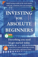 Investing for Absolute Beginners: Everything You Need to Know About Investing to Get Started Today B0F5NW9BXD Book Cover