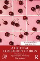 A Critical Companion to Bion: Functions of a Psychoanalytic Personality (Psychoanalysis in a New Key Book Series) 1041168985 Book Cover