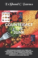 Counteract the Junk: How Research Shows That Fiber Can Counteract the Physiological Effects of Saturated Fat, Calories & Other Junk Food Components – A Flexible Anti-Diet Approach to Staying Healthy B0GJRC5G13 Book Cover