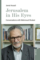 Jerusalem in His Eyes: Conversations with Mahmoud Shukair 3034364865 Book Cover