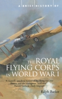 A Brief History of the Royal Flying Corps in World War One (Brief Histories) 1841194700 Book Cover