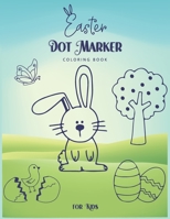 Easter Dot Marker Coloring Book For Kids: A Fun Activity Book Happy Easter With Cute Easter Egg, Coloring Pages, And More For Toddlers and Preschooler B08YQCS7H5 Book Cover