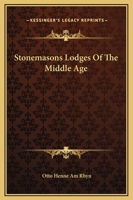Stonemasons Lodges Of The Middle Age 1425314368 Book Cover