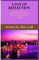 A DAY OF REFLECTION: The Meaning And Significance of Australia Day for Australians Today B0CRRJ662D Book Cover